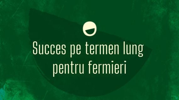 Succes pe termen lung pentru fermieri